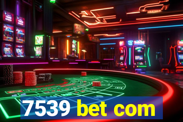 7539 bet com